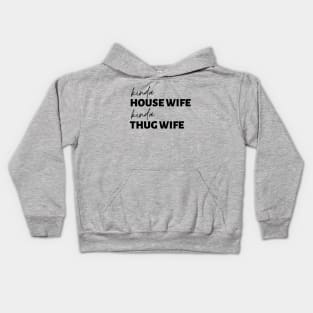 Kinda House Wife Kinda Thug Wife Kids Hoodie